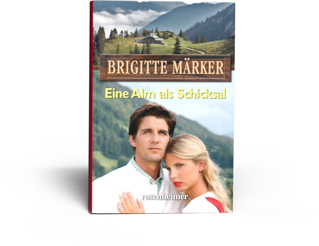 Brigitte Märker - Eine Alm als Schicksal